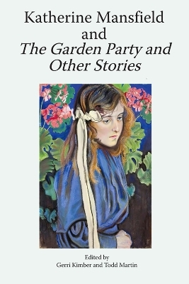 Katherine Mansfield and The Garden Party and Other Stories - 