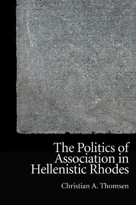 The Politics of Association in Hellenistic Rhodes - Christian A. Thomsen
