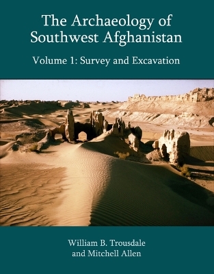 The Archaeology of Southwest Afghanistan - William B. Trousdale, Mitchell Allen