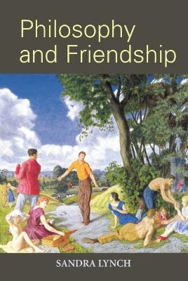 Philosophy and Friendship - Sandra Lynch