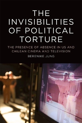 The The Invisibilities of Political Torture - Berenike Jung