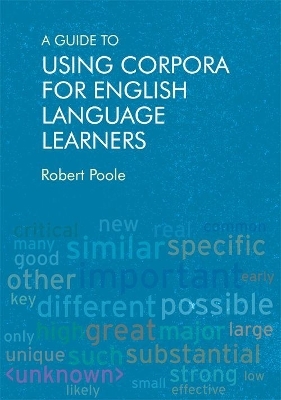 A Guide to Using Corpora for English Language Learners - Robert Poole