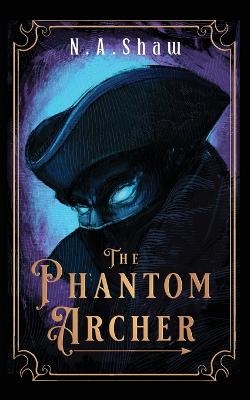 The Phantom Archer - N A Shaw