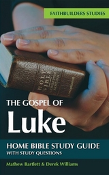 The Gospel of Luke Bible Study Guide - Mathew Bartlett, Derek Williams