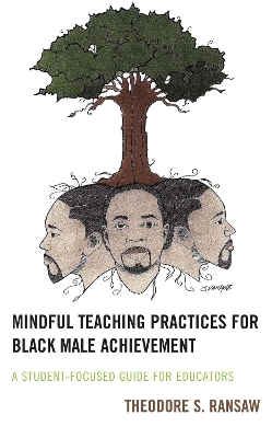 Mindful Teaching Practices for Black Male Achievement - Theodore S. Ransaw