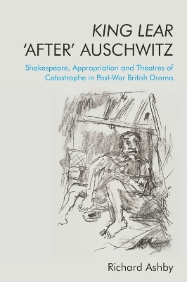 King Lear &lsquo;After&rsquo; Auschwitz - Richard Ashby