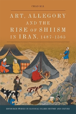 Art, Allegory and the Rise of Shi’ism in Iran, 1487-1565