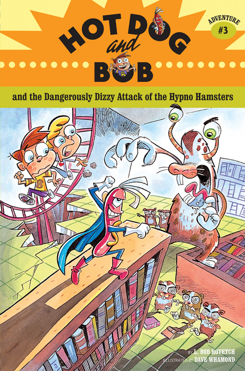 Hot Dog and Bob and the Dangerously Dizzy Attack of the Hypno Hamsters -  L. Bob Rovetch