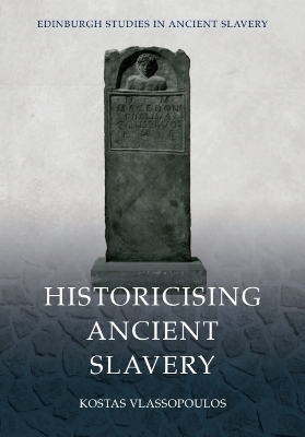 Historicising Ancient Slavery - Kostas Vlassopoulos