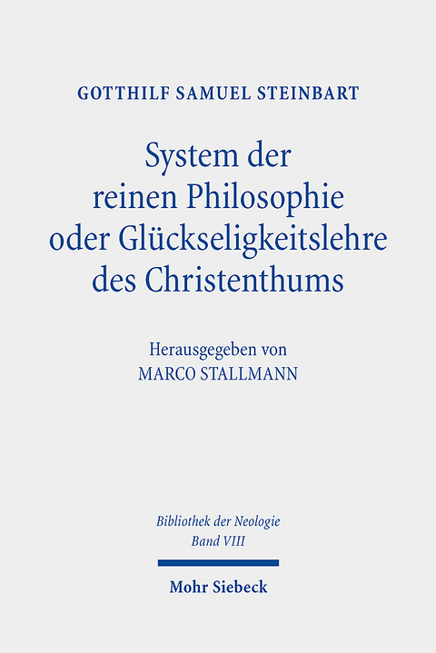 System der reinen Philosophie oder Gl&uuml;ckseligkeitslehre des Christenthums - Gotthilf Samuel Steinbart