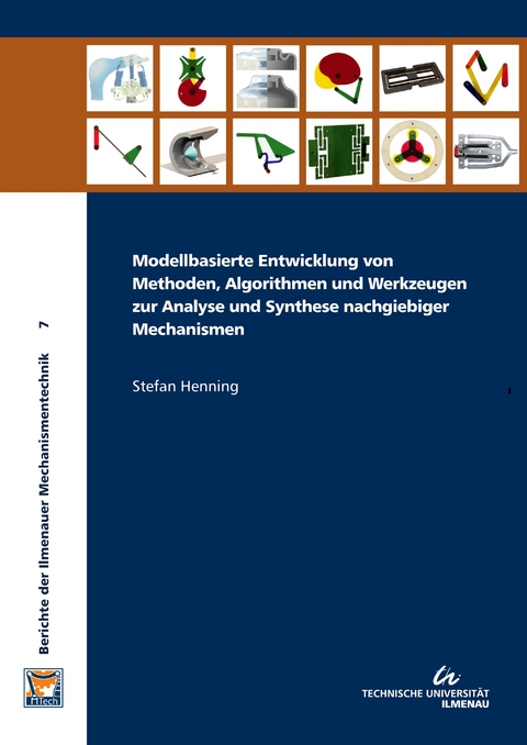 Modellbasierte Entwicklung von Methoden, Algorithmen und Werkzeugen zur Analyse und Synthese nachgiebiger Mechanismen - Stefan Henning