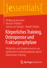 K&ouml;rperliches Training, Osteoporose und Frakturprophylaxe - Wolfgang Kemmler, Michael Fr&ouml;hlich, Simon von Stengel, Daniel Sch&ouml;ne