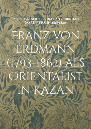 Franz von Erdmann (1793-1862) als Orientalist in Kazan