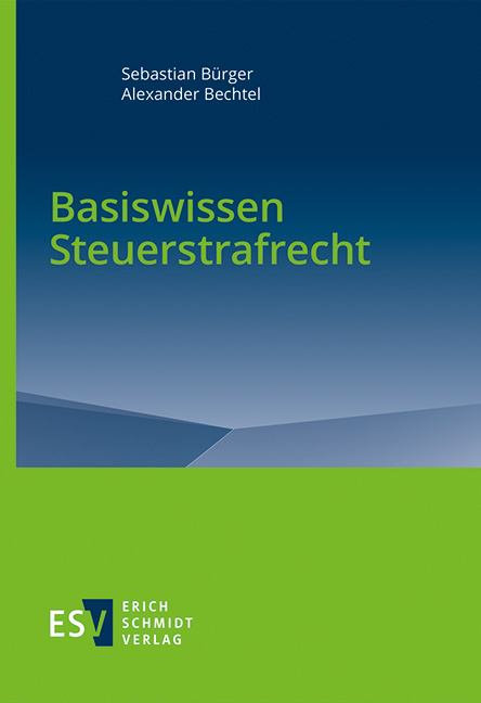 Basiswissen Steuerstrafrecht - Sebastian B&uuml;rger, Alexander Bechtel