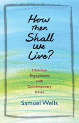 How Then Shall We Live? - Samuel Wells
