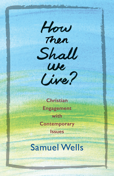 How Then Shall We Live? - Samuel Wells