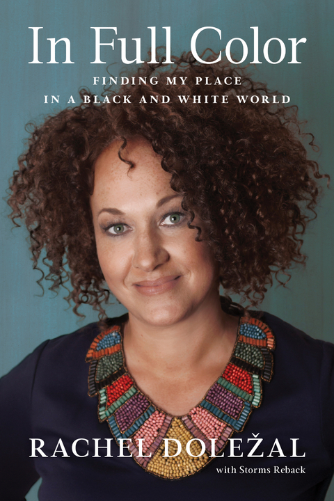 In Full Color -  Rachel Dolezal,  Storms Reback
