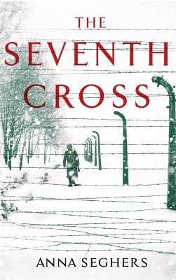 The Seventh Cross - Anna Seghers