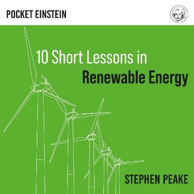Ten Short Lessons in Renewable Energy - Dr Stephen Peake