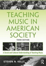 Teaching Music in American Society - Kelly, Steven N.