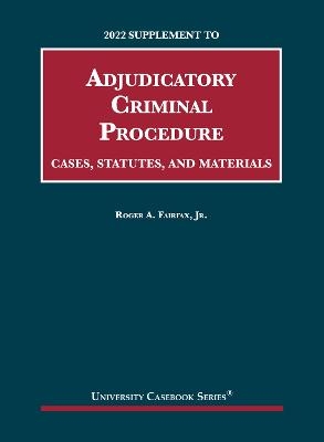 Adjudicatory Criminal Procedure, Cases, Statutes, and Materials, 2022 Supplement