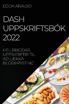 Dash Uppskriftsb&oacute;k 2022 - Edda Araujo
