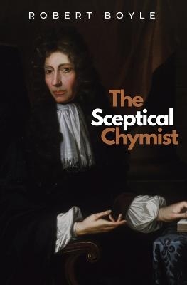 The Sceptical Chymist - Robert Boyle