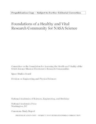 Foundations of a Healthy and Vital Research Community for NASA Science - Engineering National Academies of Sciences  and Medicine,  Division on Engineering and Physical Sciences,  Space Studies Board,  Committee on the Foundation for Assessing the Health and Vitality of the NASA Science Mission Directorate's Research Communities