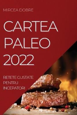 Cartea Paleo 2022 - Mircea Dobre