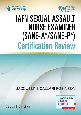 IAFN Sexual Assault Nurse Examiner (SANE-A&reg;/SANE-P&reg;) Certification Review, Second Edition - 