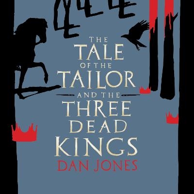 The Tale of the Tailor and the Three Dead Kings - Dan Jones