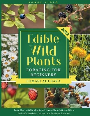 Edible Wild Plants Foraging for Beginners - Lomasi Ahusaka