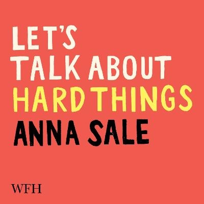 Let's Talk about Hard Things - Anna Sale