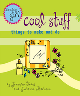 Crafty Girl: Cool Stuff -  Julianne Balmain,  Jennifer Traig