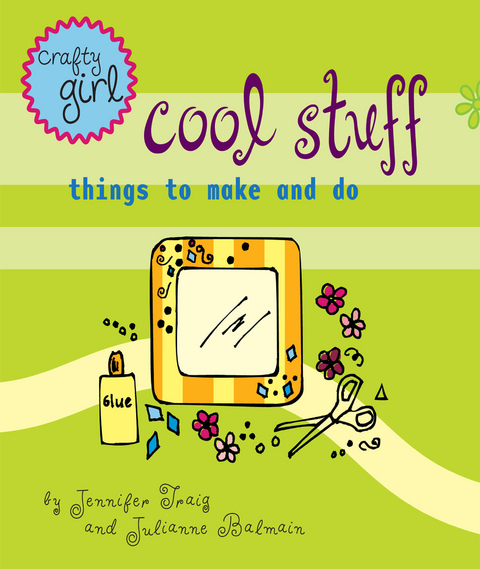 Crafty Girl: Cool Stuff -  Julianne Balmain,  Jennifer Traig