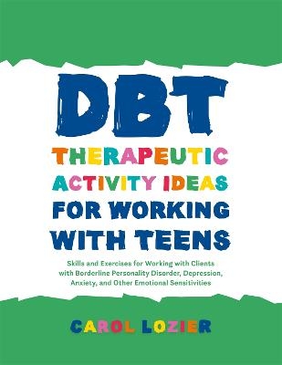 DBT Therapeutic Activity Ideas for Working with Teens - Carol Lozier