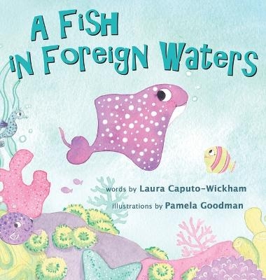 A Fish in Foreign Waters - Laura Caputo-Wickham
