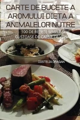 Carte de Bucete a Aromului Dieta a Animalelor Nutre -  Costelia Dragan