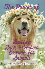 Power of Bailey, Bach and Verbeia Essences for Animals -  Caroline Thomas