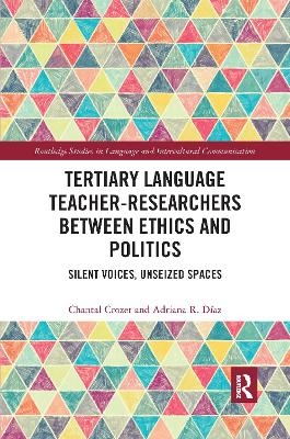 Tertiary Language Teacher-Researchers Between Ethics and Politics - Chantal Crozet, Adriana R. D&iacute;az
