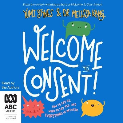 Welcome to Consent - Yumi Stynes, Dr Melissa Kang