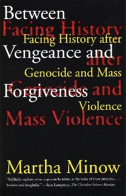 Between Vengeance and Forgiveness - Martha Minow