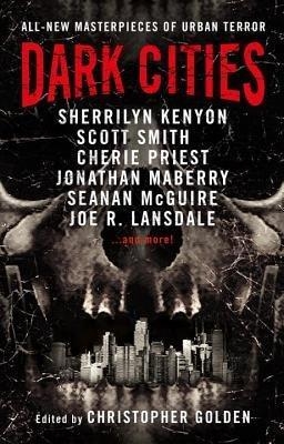 Dark Cities - Sherrilyn Kenyon, Scott Smith, Cherie Priest, Jonathan Maberry