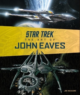 Star Trek: The Art of John Eaves - Joe Nazzaro