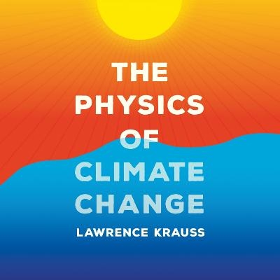 The Physics of Climate Change - Lawrence Krauss