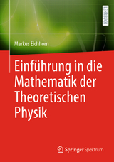 Einf&uuml;hrung in die Mathematik der Theoretischen Physik - Markus Eichhorn