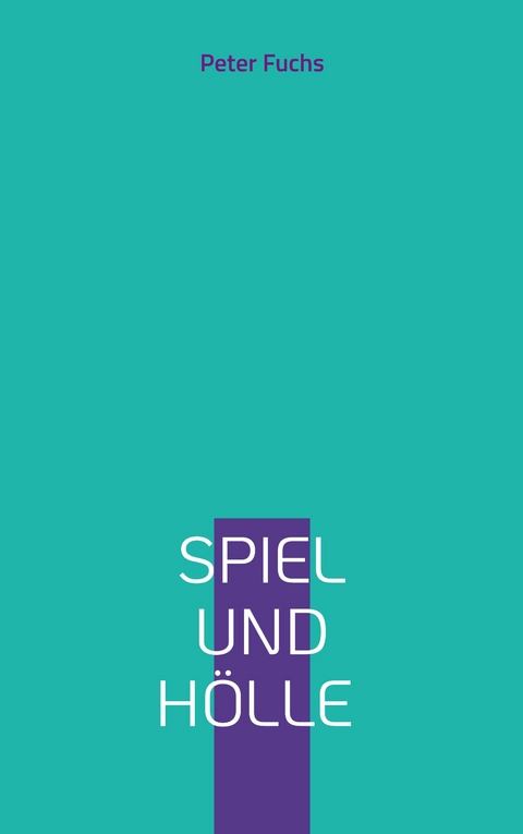 Spiel und H&ouml;lle - Peter Fuchs