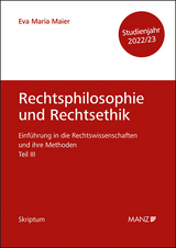 Rechtsphilosophie und Rechtsethik Einf&uuml;hrung in die Rechtswissenschaften und ihre Methoden: Teil III - Eva Maria Maier