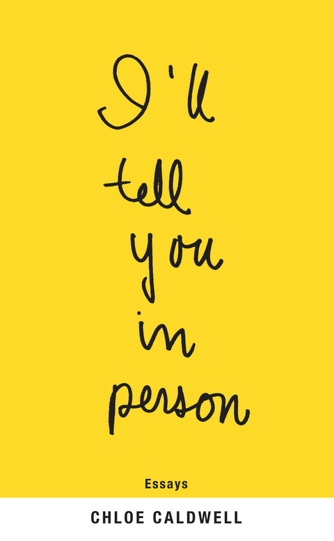 I'll Tell You in Person -  Chloe Caldwell
