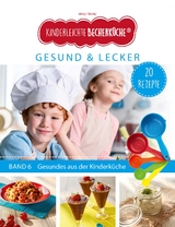 Kinderleichte Becherk&uuml;che - Gesund & Lecker (Band 6) - Birgit Wenz